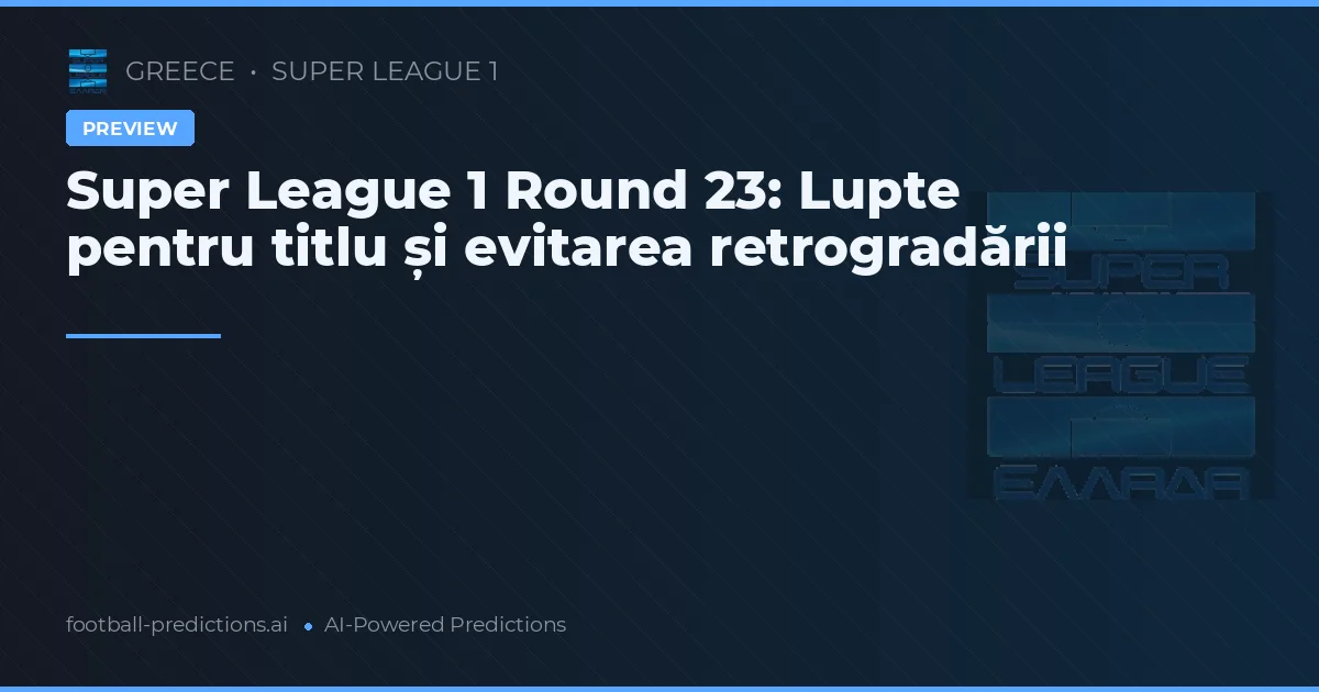 Super League 1 Round 23: Lupte pentru titlu și evitarea retrogradării