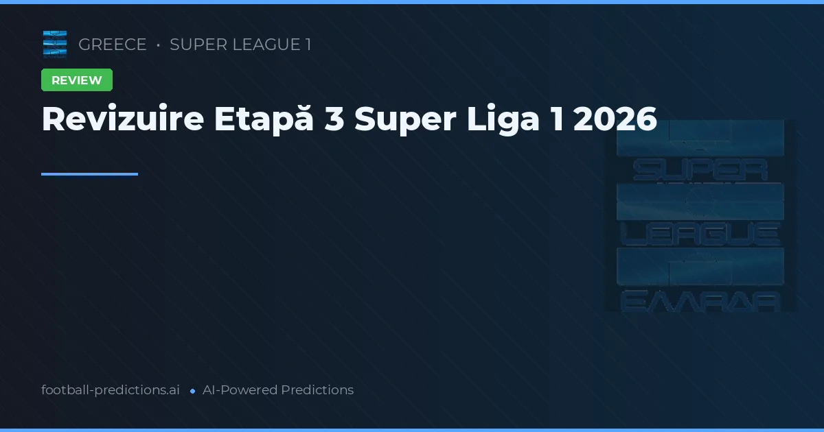 Revizuire Etapă 3 Super Liga 1 2026