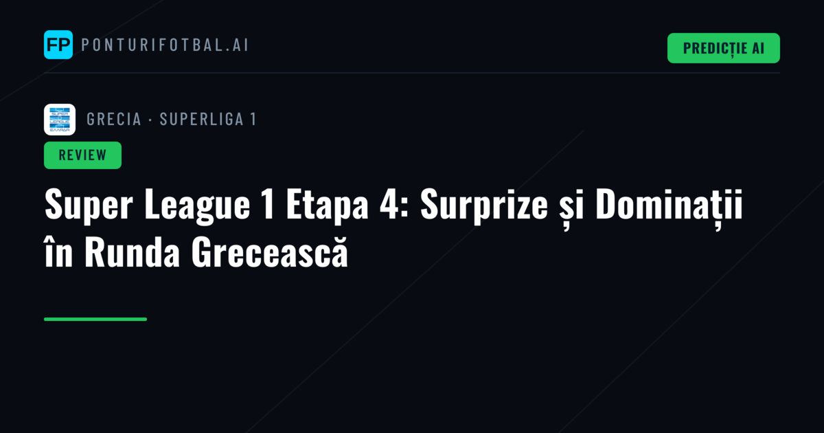 Super League 1 Etapa 4: Surprize și Dominații în Runda Grecească