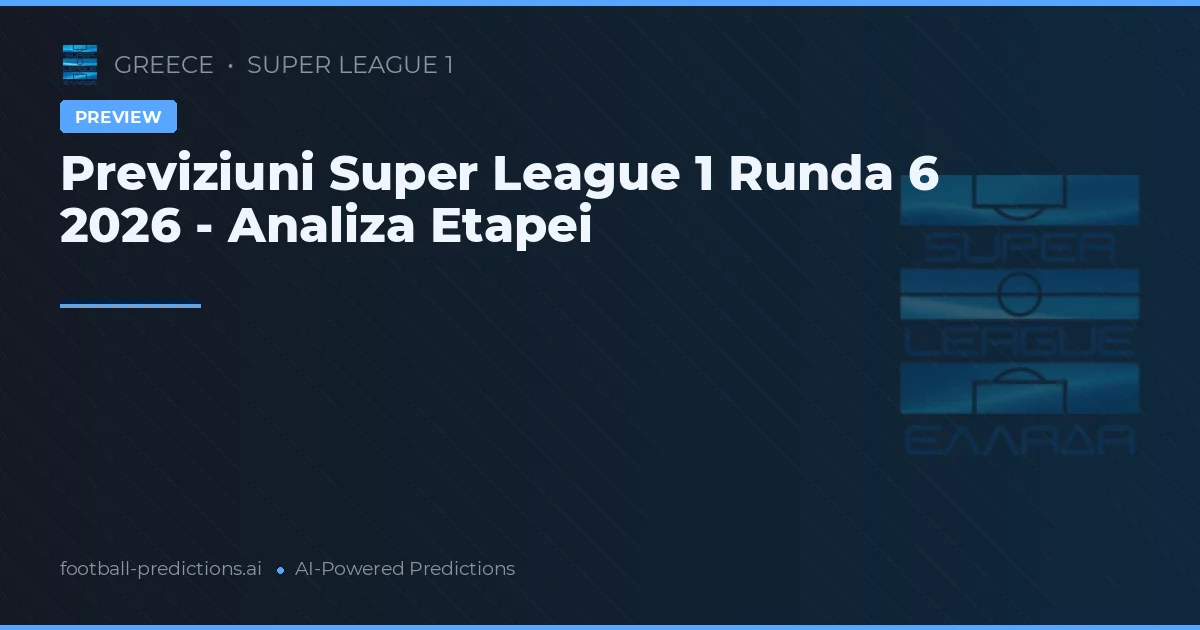 Previziuni Super League 1 Runda 6 2026 - Analiza Etapei