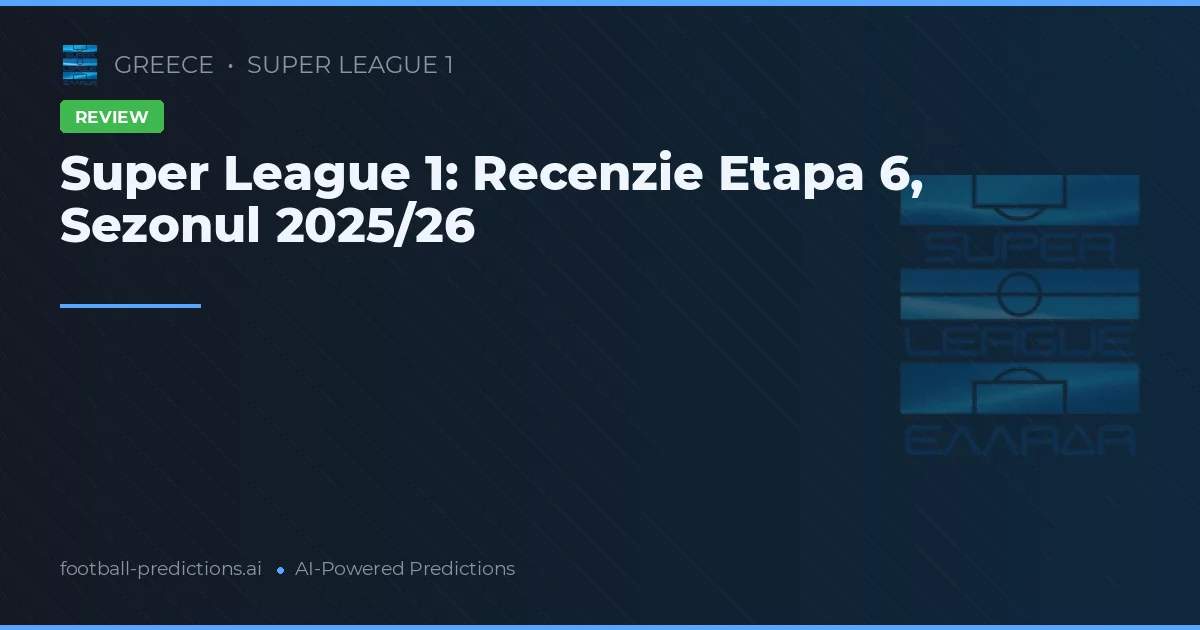 Super League 1: Recenzie Etapa 6, Sezonul 2025/26