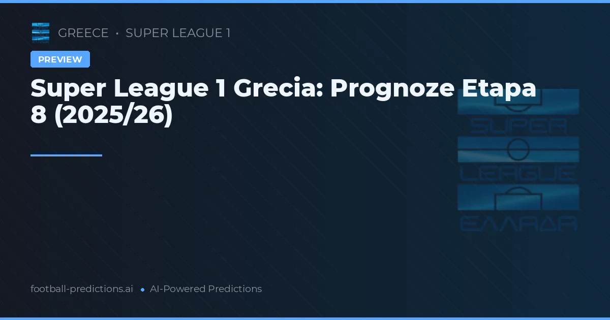 Super League 1 Grecia: Prognoze Etapa 8 (2025/26)