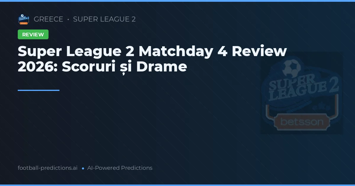 Super League 2 Matchday 4 Review 2026: Scoruri și Drame