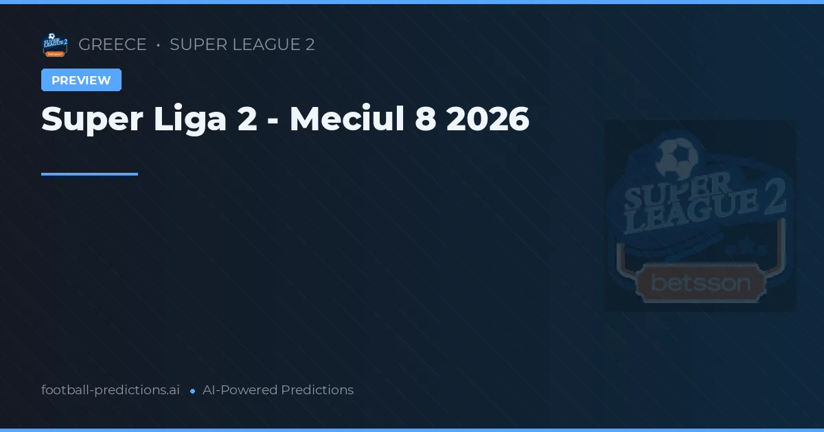 Super Liga 2 - Meciul 8 2026