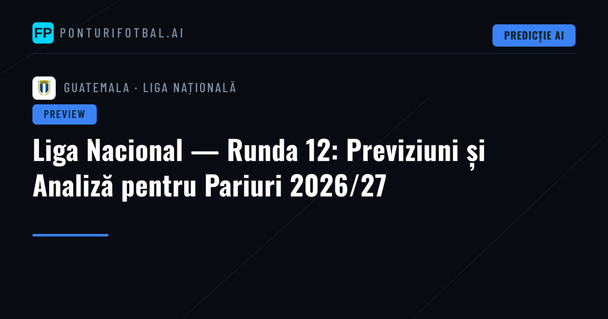Liga Nacional — Runda 12: Previziuni și Analiză pentru Pariuri 2026/27