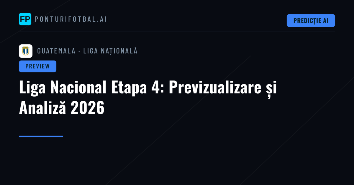 Liga Nacional Etapa 4: Previzualizare și Analiză 2026