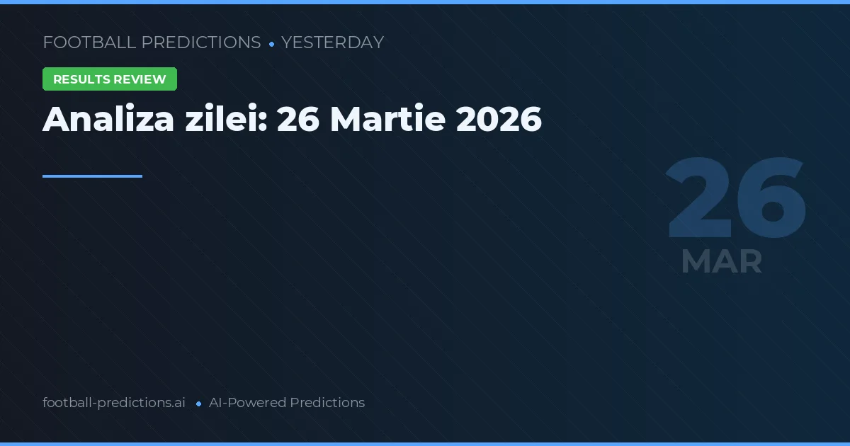 Analiza zilei: 26 Martie 2026
