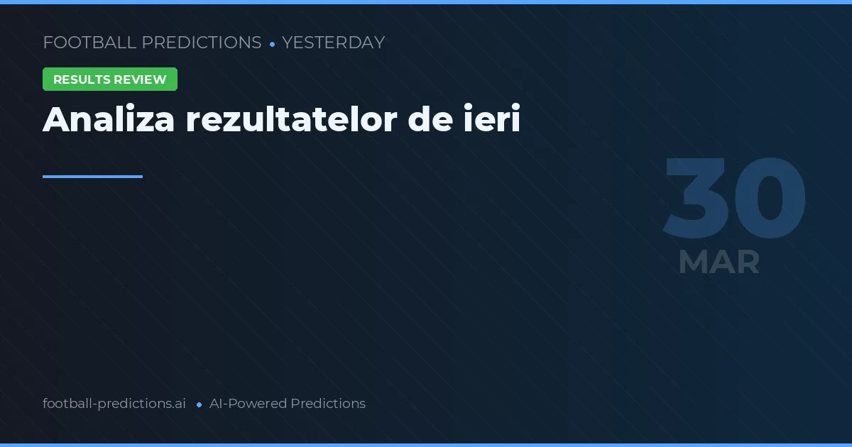 Analiza rezultatelor de ieri