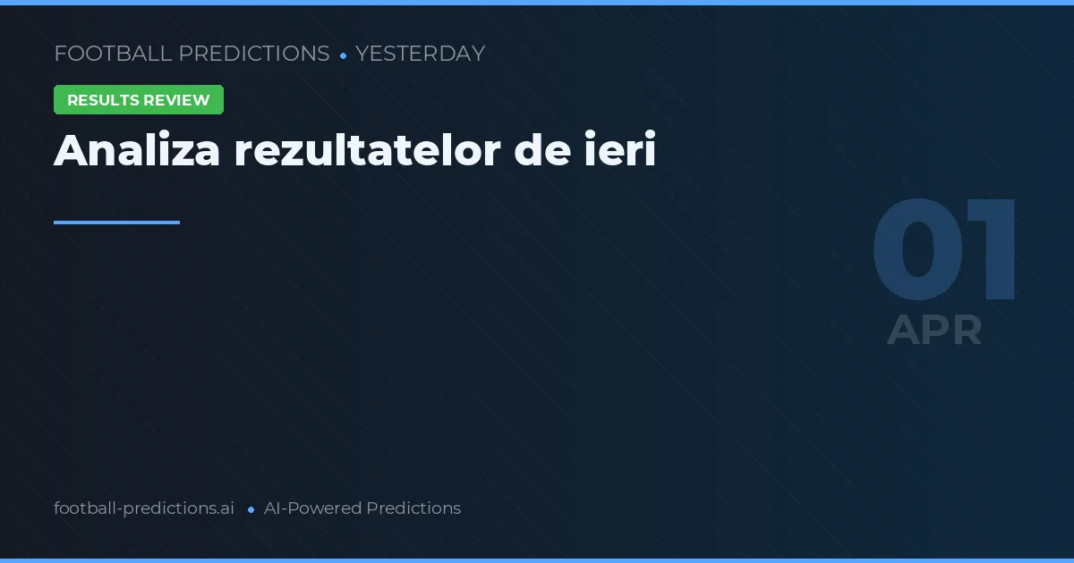 Analiza rezultatelor de ieri
