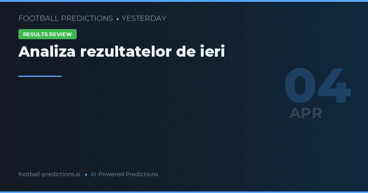 Analiza rezultatelor de ieri