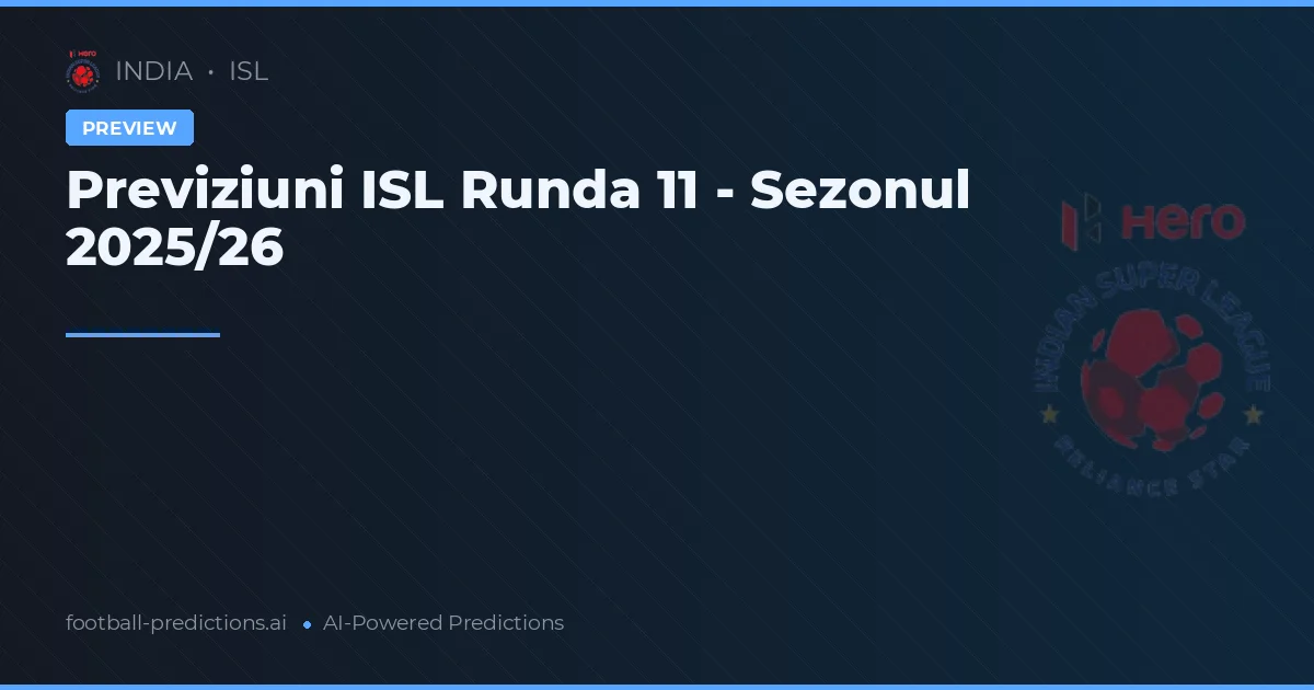 Previziuni ISL Runda 11 - Sezonul 2025/26