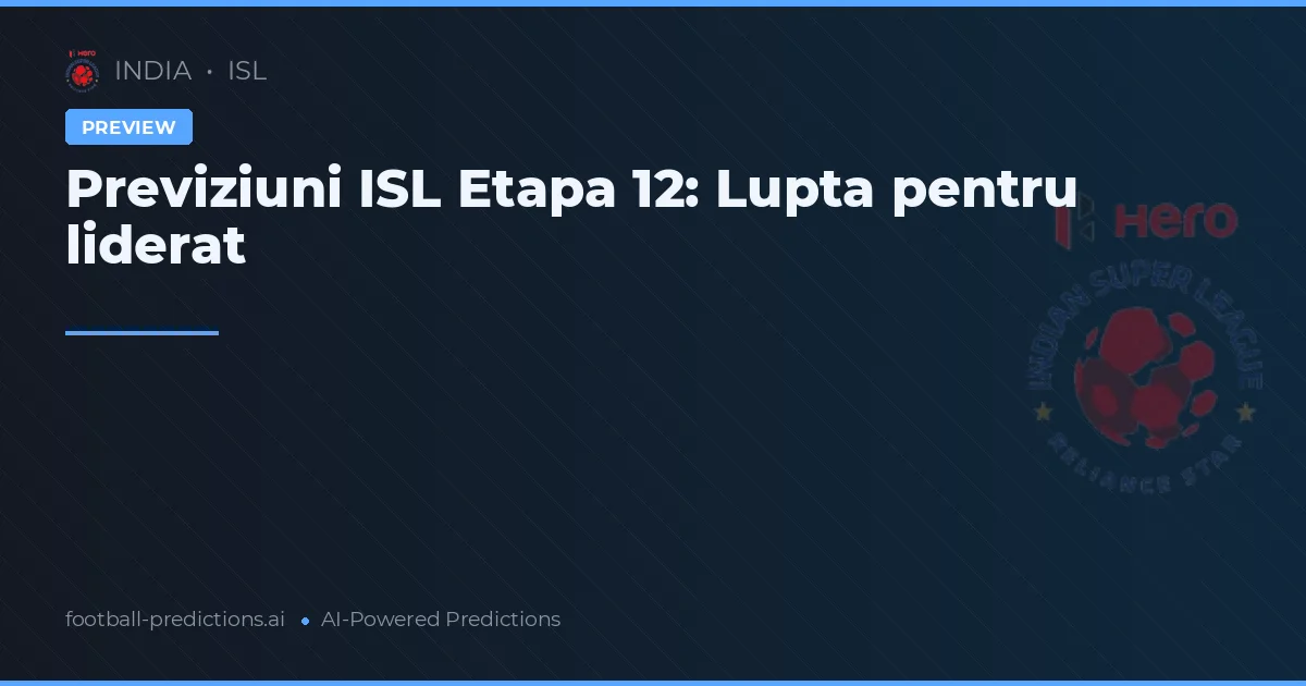 Previziuni ISL Etapa 12: Lupta pentru liderat