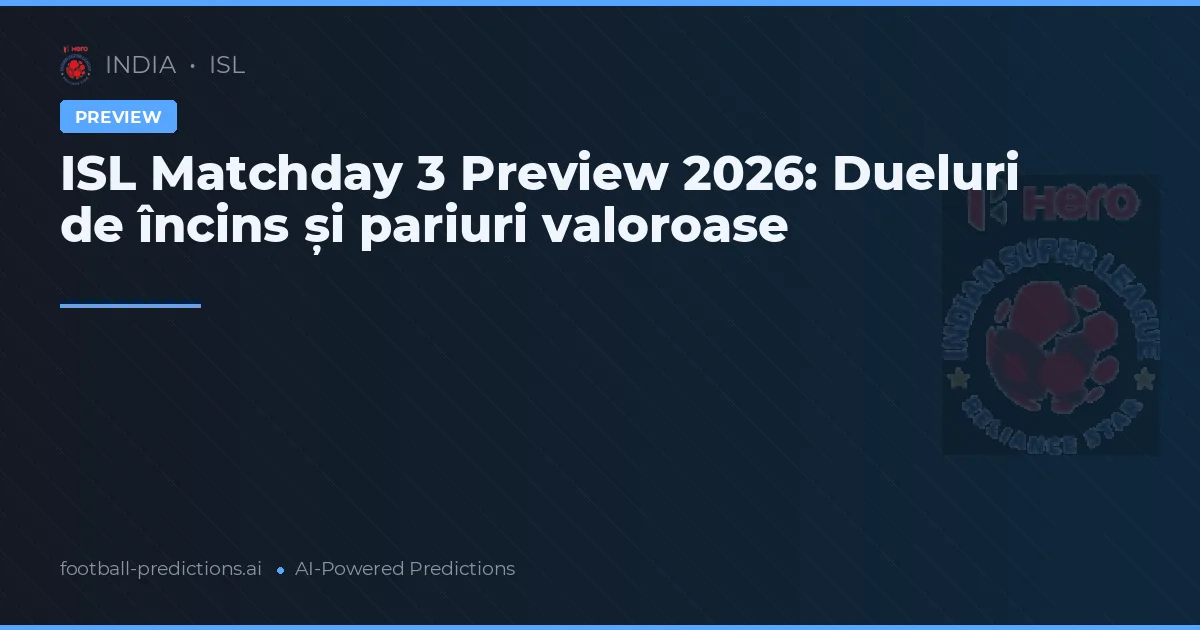 ISL Matchday 3 Preview 2026: Dueluri de încins și pariuri valoroase