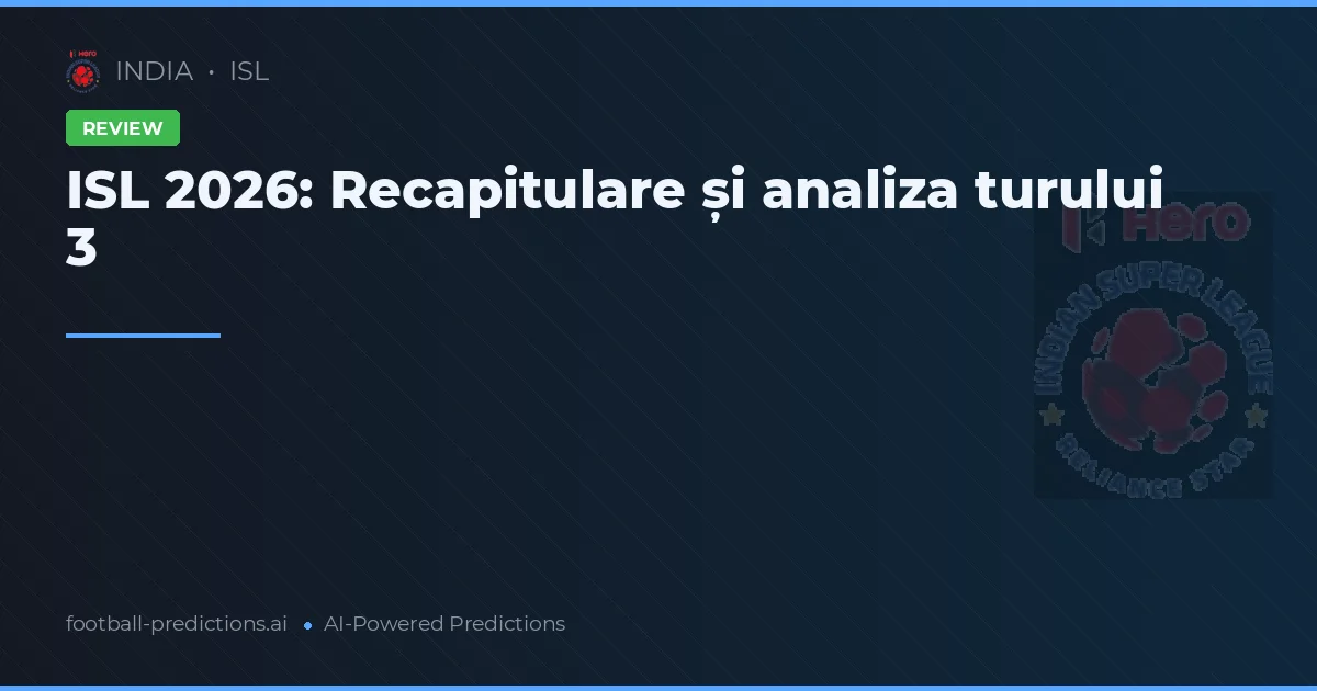 ISL 2026: Recapitulare și analiza turului 3