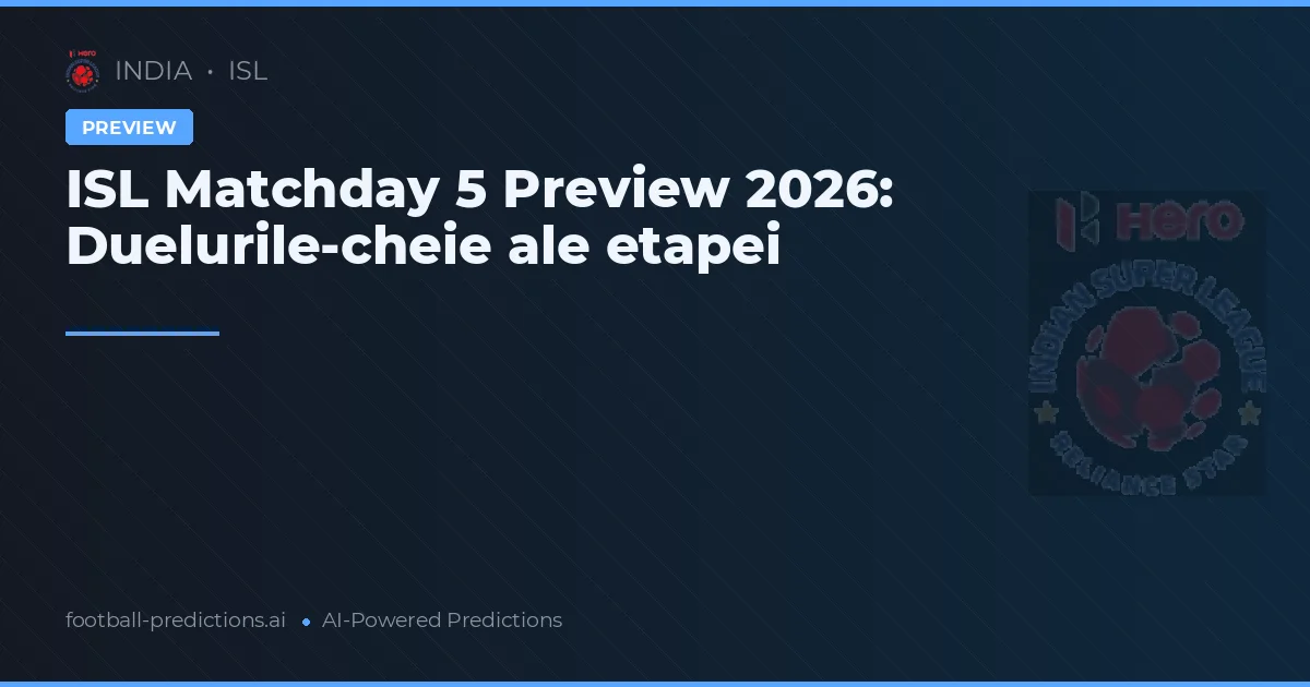 ISL Matchday 5 Preview 2026: Duelurile-cheie ale etapei
