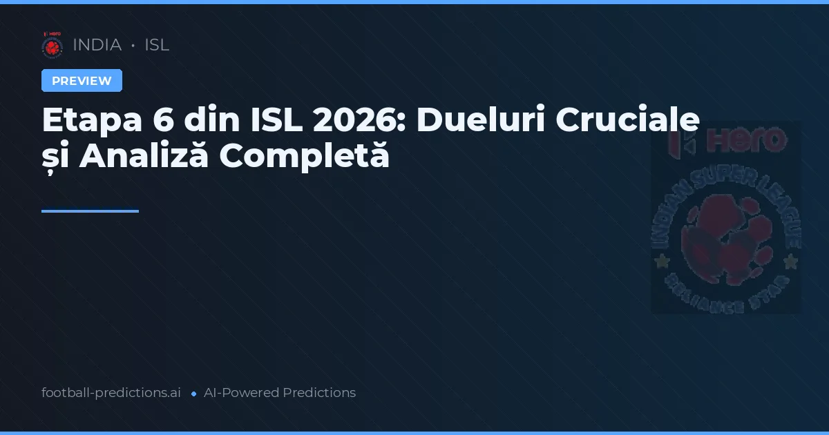 Etapa 6 din ISL 2026: Dueluri Cruciale și Analiză Completă
