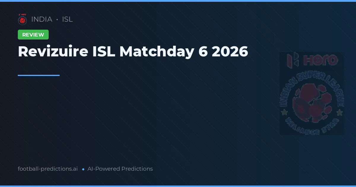 Revizuire ISL Matchday 6 2026