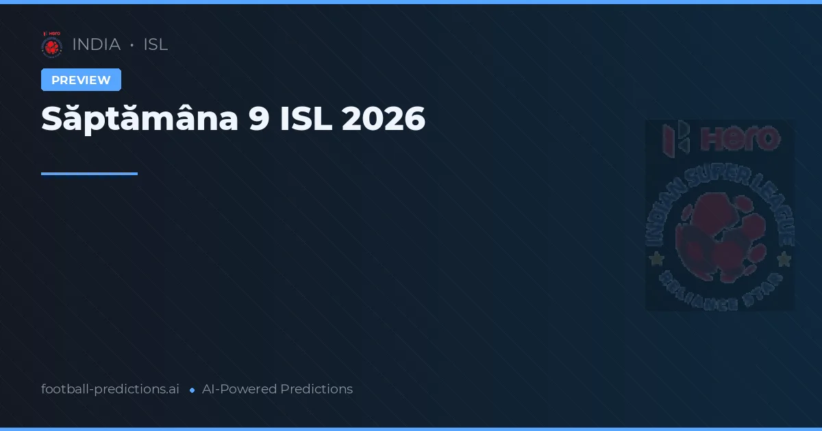Săptămâna 9 ISL 2026