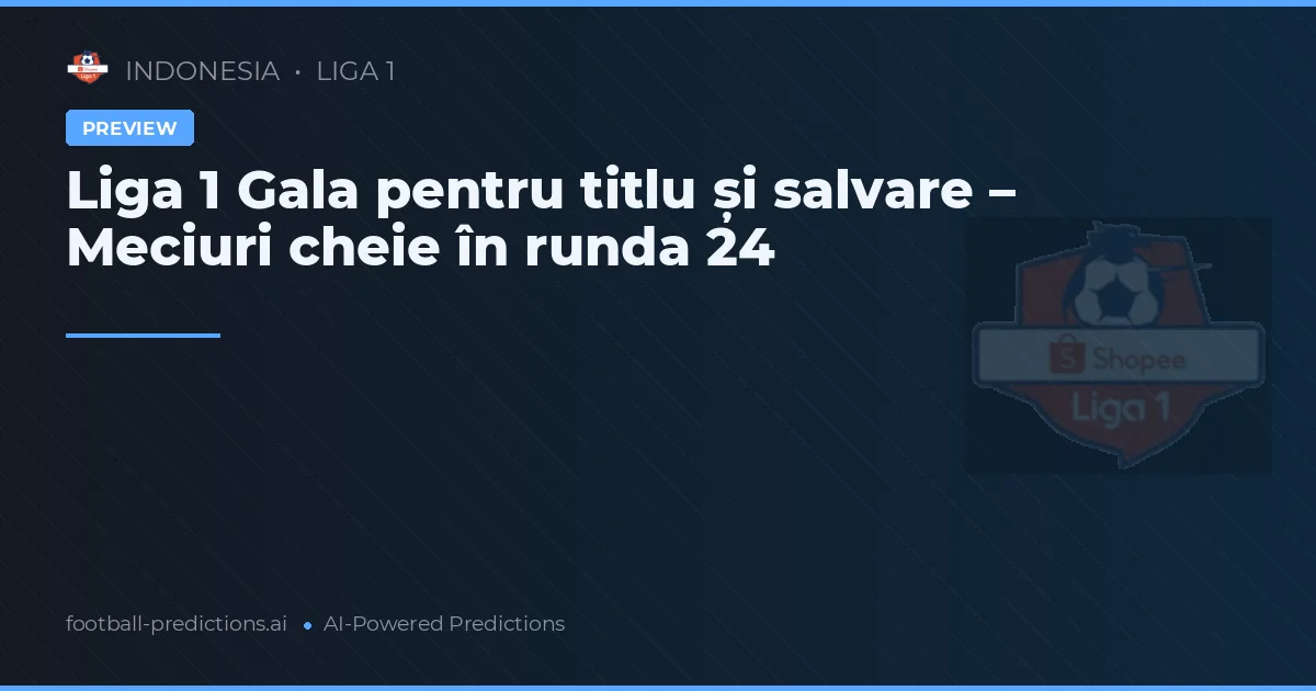 Liga 1 Gala pentru titlu și salvare – Meciuri cheie în runda 24