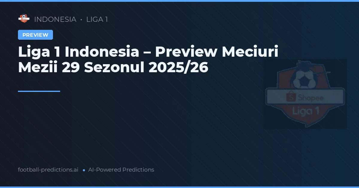 Liga 1 Indonesia – Preview Meciuri Mezii 29 Sezonul 2025/26