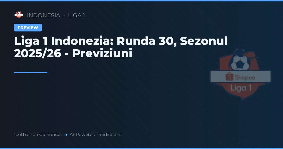 Liga 1 Indonezia: Runda 30, Sezonul 2025/26 - Previziuni