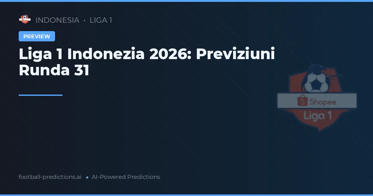 Liga 1 Indonezia 2026: Previziuni Runda 31