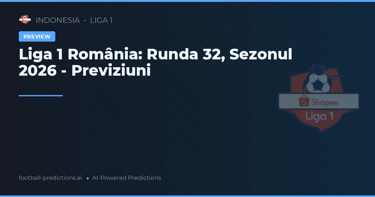 Liga 1 România: Runda 32, Sezonul 2026 - Previziuni