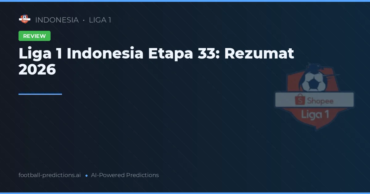Liga 1 Indonesia Etapa 33: Rezumat 2026