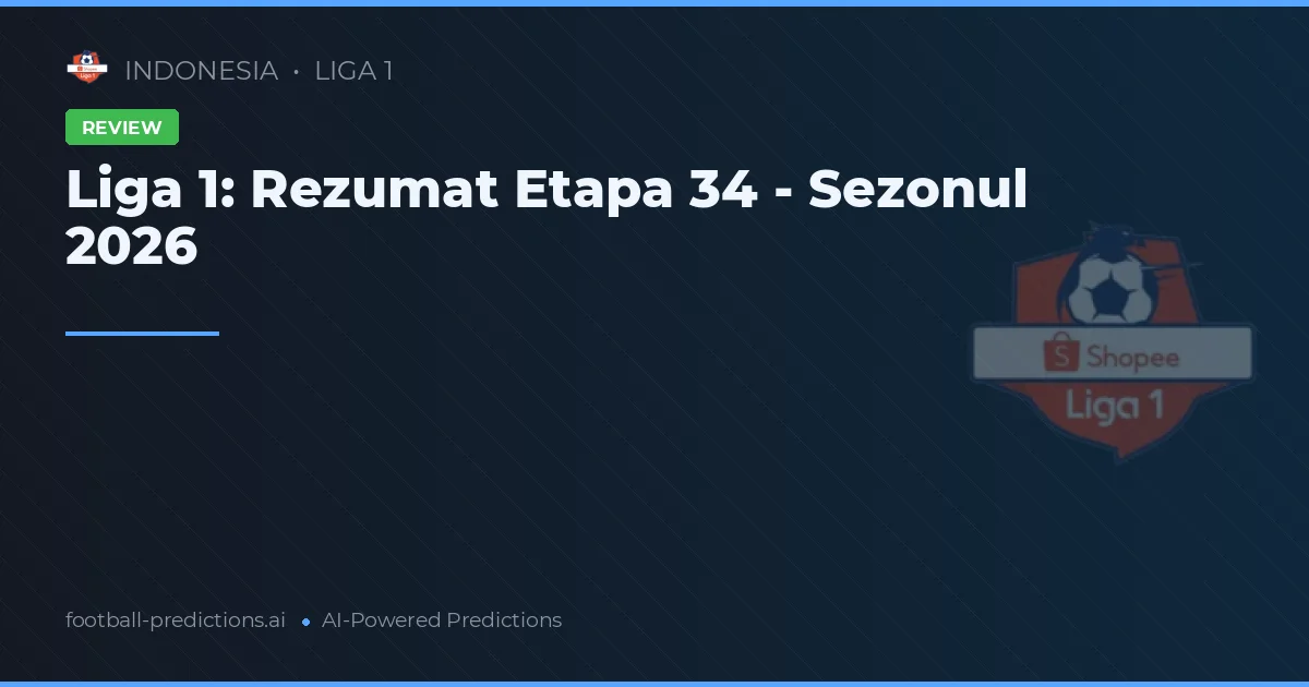 Liga 1: Rezumat Etapa 34 - Sezonul 2026