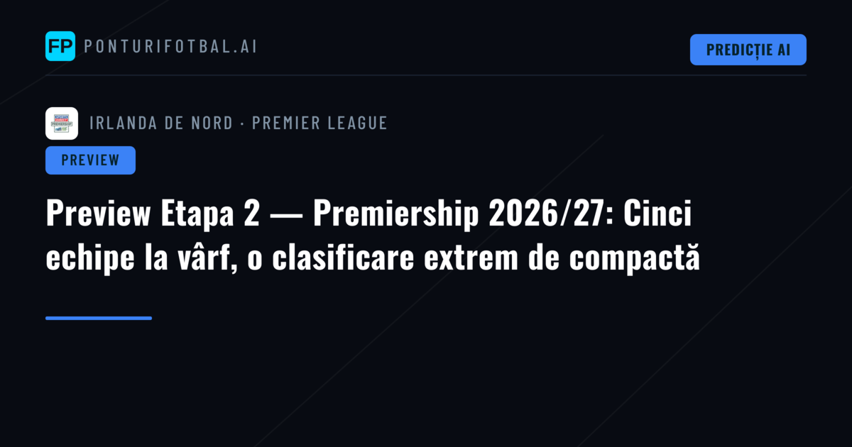 Preview Etapa 2 — Premiership 2026/27: Cinci echipe la vârf, o clasificare extrem de compactă
