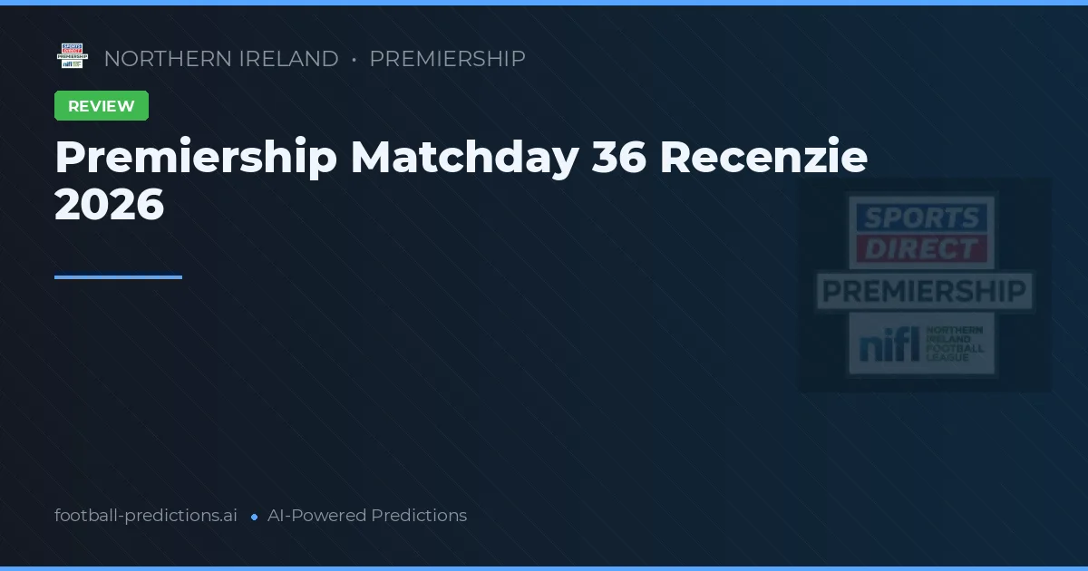 Premiership Matchday 36 Recenzie 2026