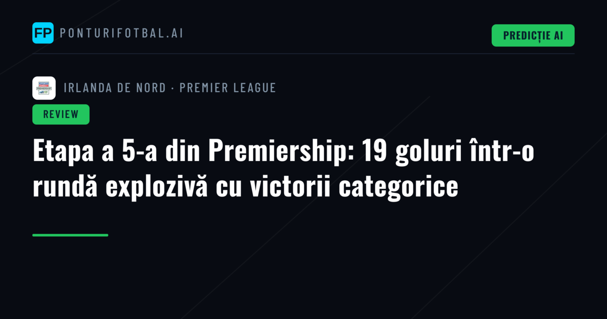Etapa a 5-a din Premiership: 19 goluri într-o rundă explozivă cu victorii categorice