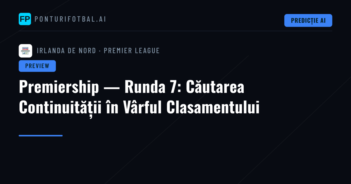 Premiership — Runda 7: Căutarea Continuității în Vârful Clasamentului