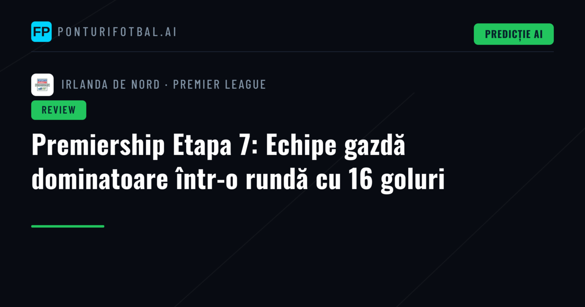 Premiership Etapa 7: Echipe gazdă dominatoare într-o rundă cu 16 goluri