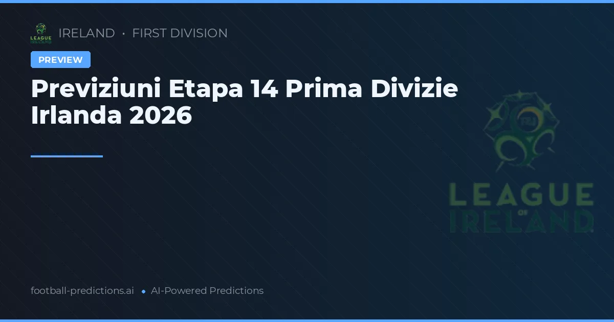 Previziuni Etapa 14 Prima Divizie Irlanda 2026