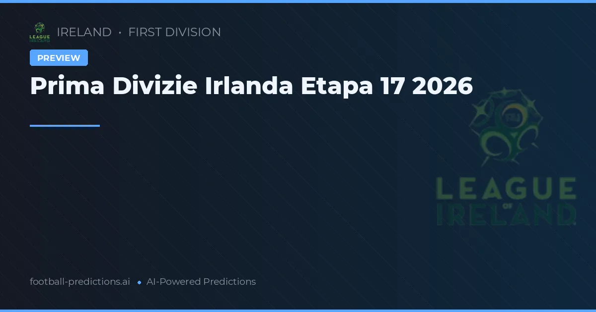 Prima Divizie Irlanda Etapa 17 2026