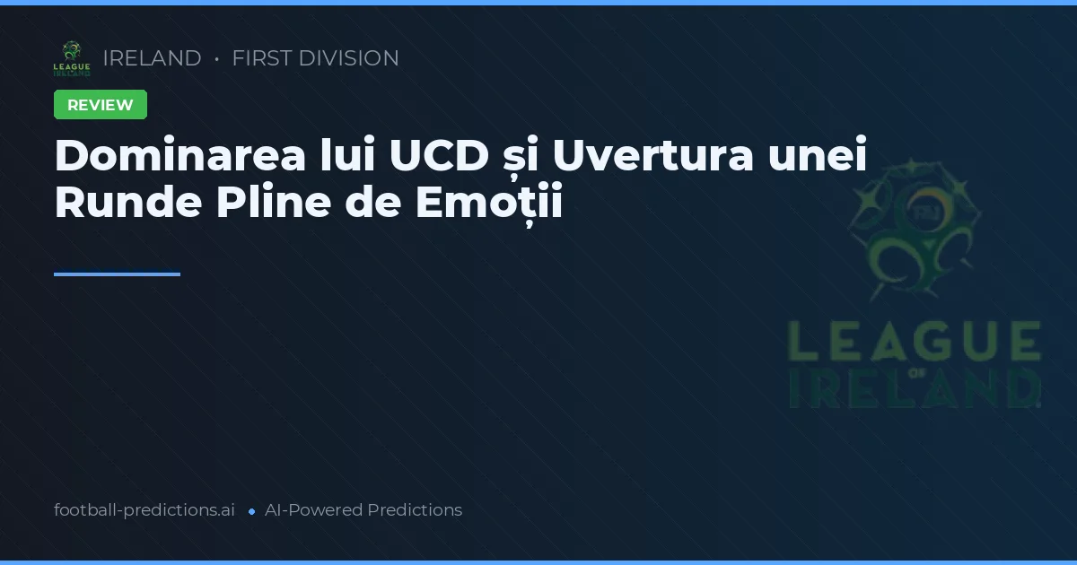 Dominarea lui UCD și Uvertura unei Runde Pline de Emoții
