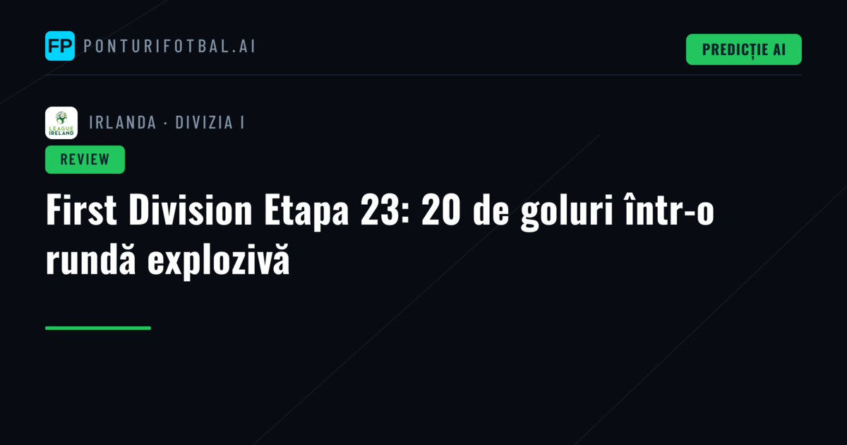 First Division Etapa 23: 20 de goluri într-o rundă explozivă