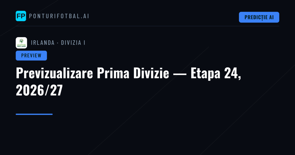 Previzualizare Prima Divizie — Etapa 24, 2026/27