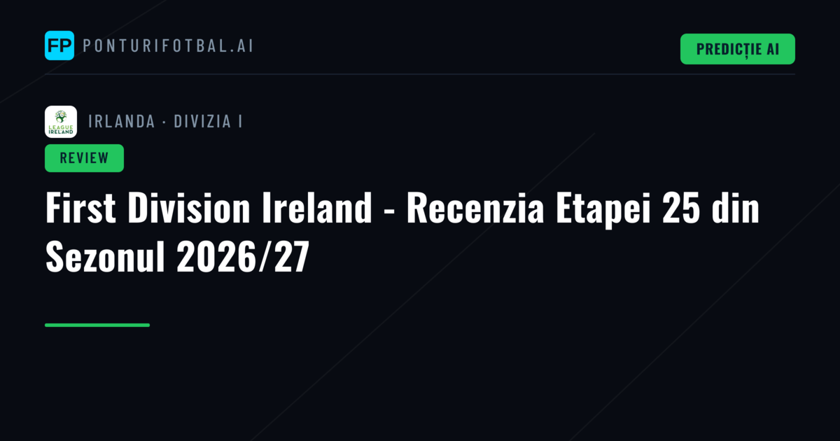 First Division Ireland - Recenzia Etapei 25 din Sezonul 2026/27