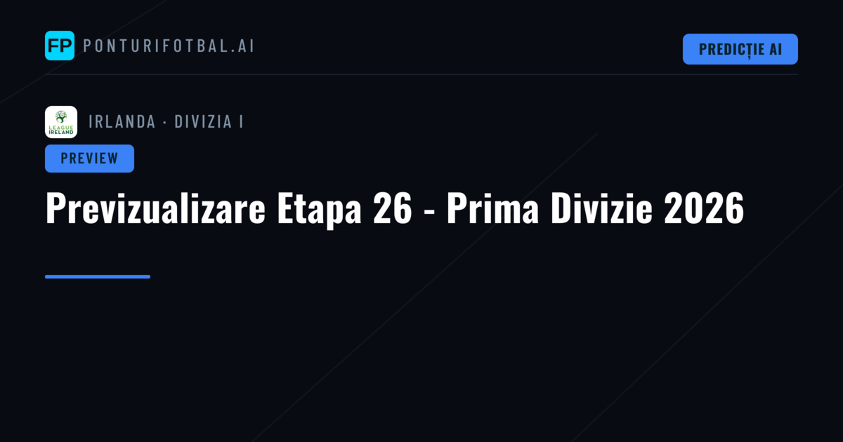 Previzualizare Etapa 26 - Prima Divizie 2026