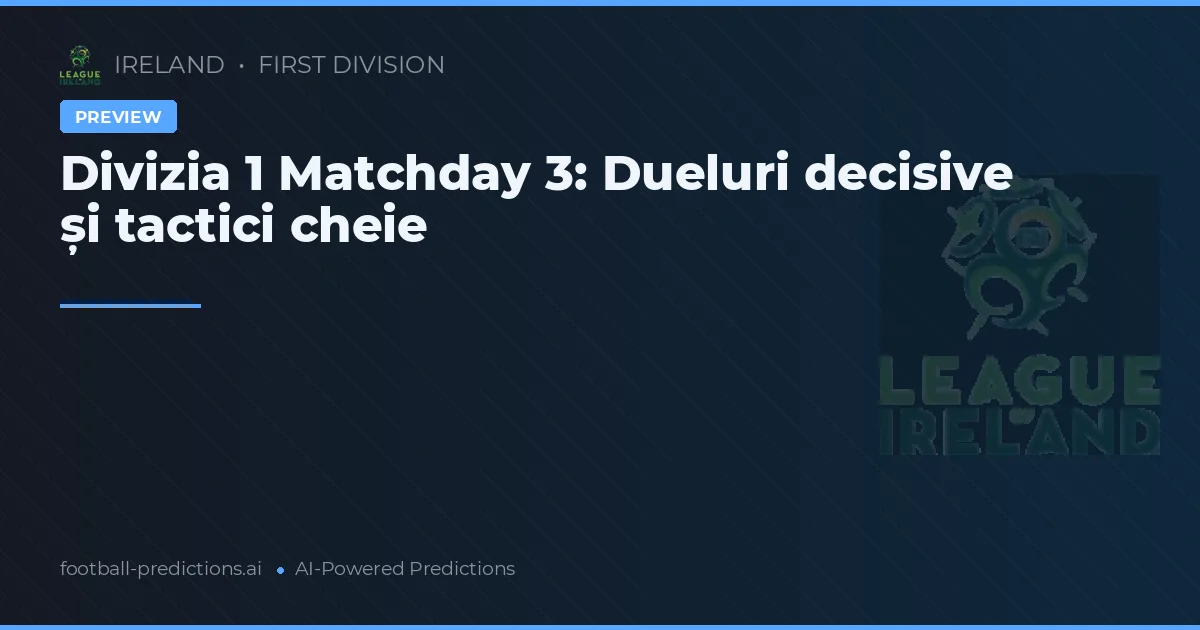 Divizia 1 Matchday 3: Dueluri decisive și tactici cheie