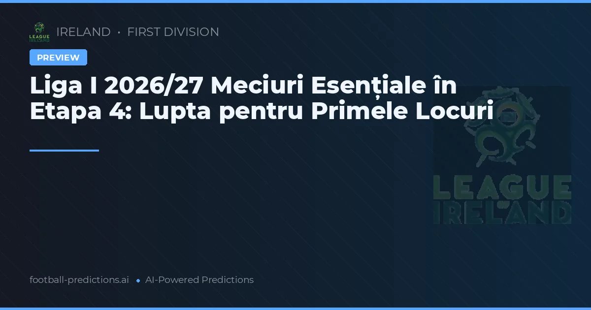 Liga I 2026/27 Meciuri Esențiale în Etapa 4: Lupta pentru Primele Locuri