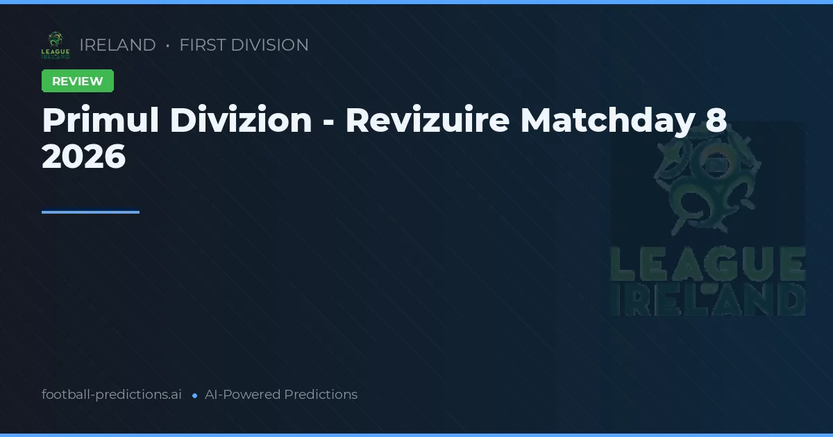 Primul Divizion - Revizuire Matchday 8 2026