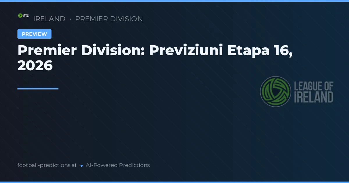 Premier Division: Previziuni Etapa 16, 2026