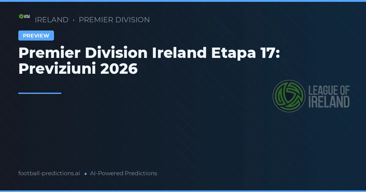 Premier Division Ireland Etapa 17: Previziuni 2026