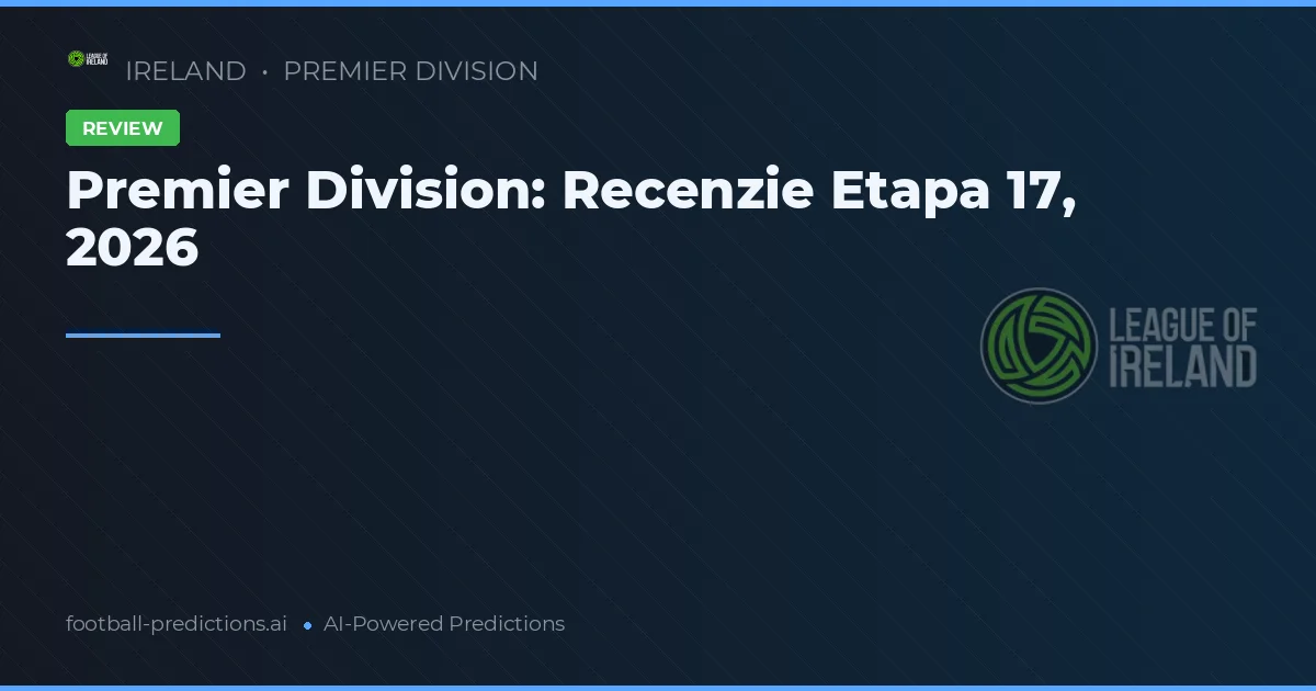 Premier Division: Recenzie Etapa 17, 2026