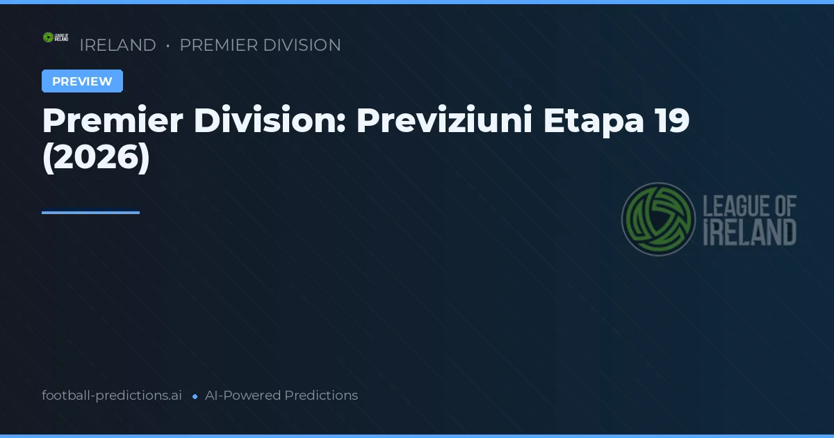 Premier Division: Previziuni Etapa 19 (2026)