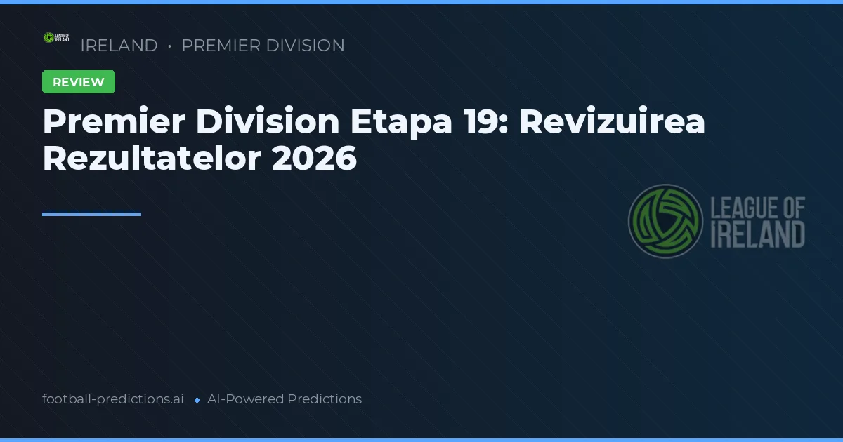 Premier Division Etapa 19: Revizuirea Rezultatelor 2026