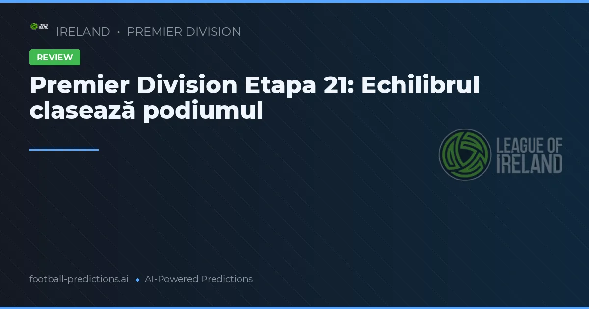 Premier Division Etapa 21: Echilibrul clasează podiumul